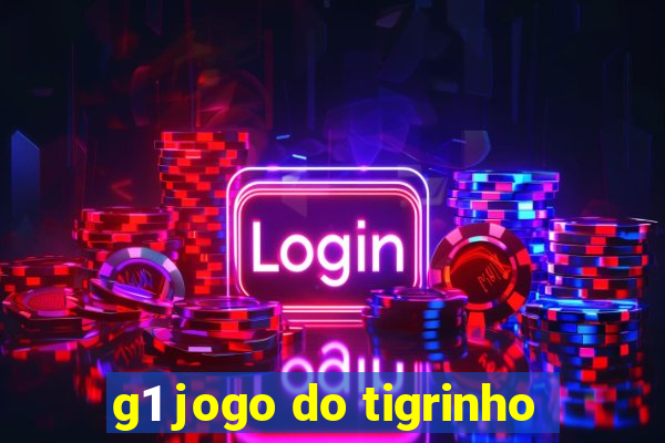 g1 jogo do tigrinho