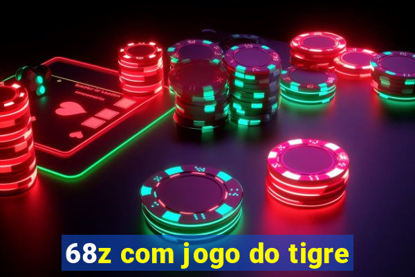 68z com jogo do tigre