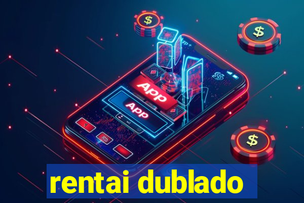 rentai dublado