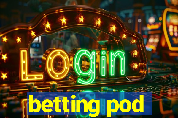 betting pod