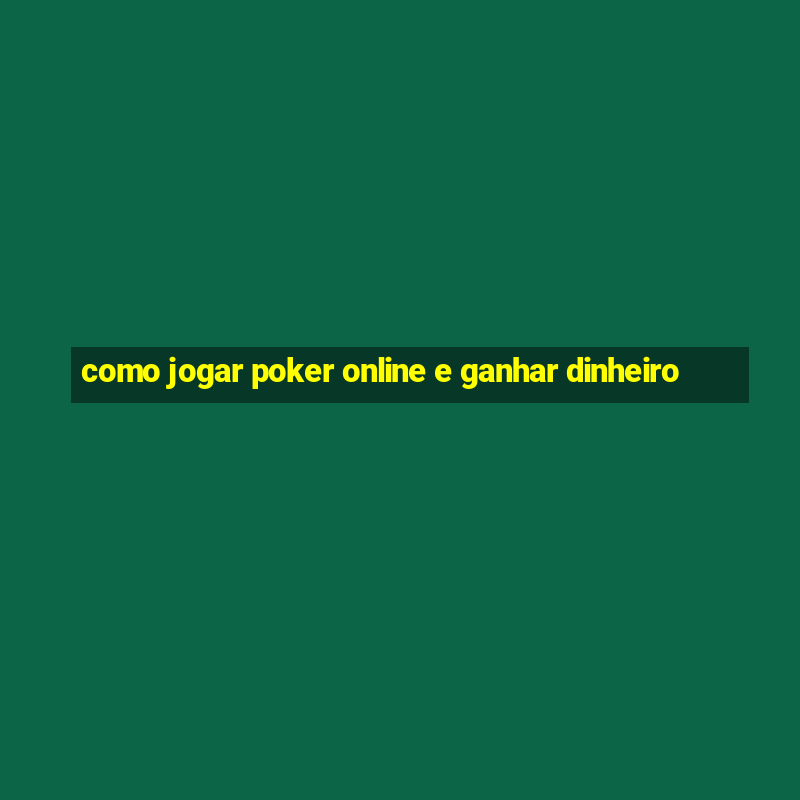 como jogar poker online e ganhar dinheiro