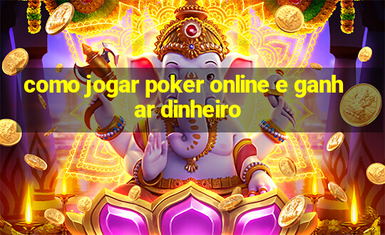 como jogar poker online e ganhar dinheiro