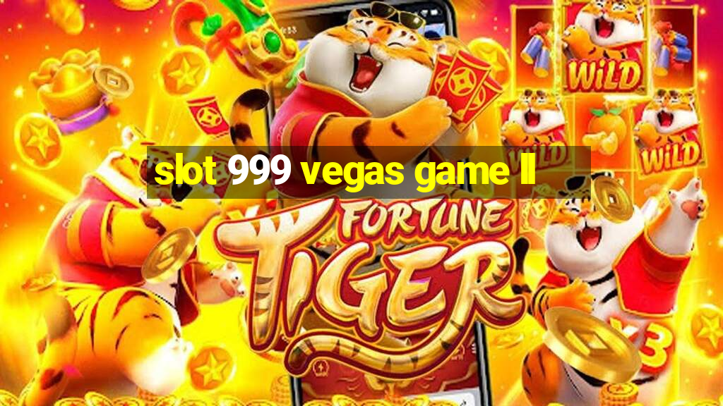 slot 999 vegas game ll