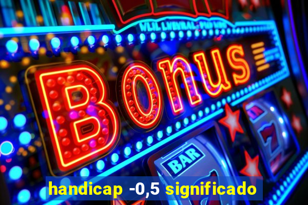 handicap -0,5 significado