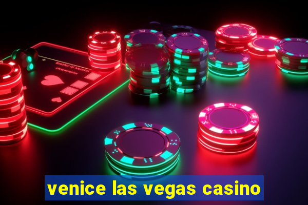 venice las vegas casino