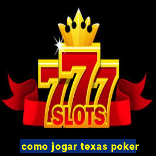 como jogar texas poker