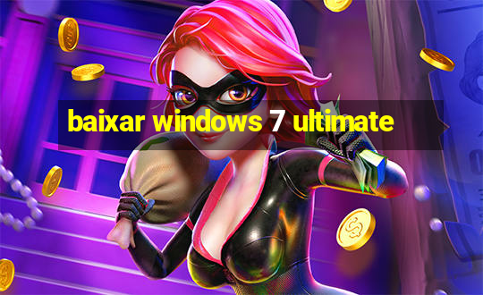 baixar windows 7 ultimate