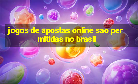 jogos de apostas online sao permitidas no brasil