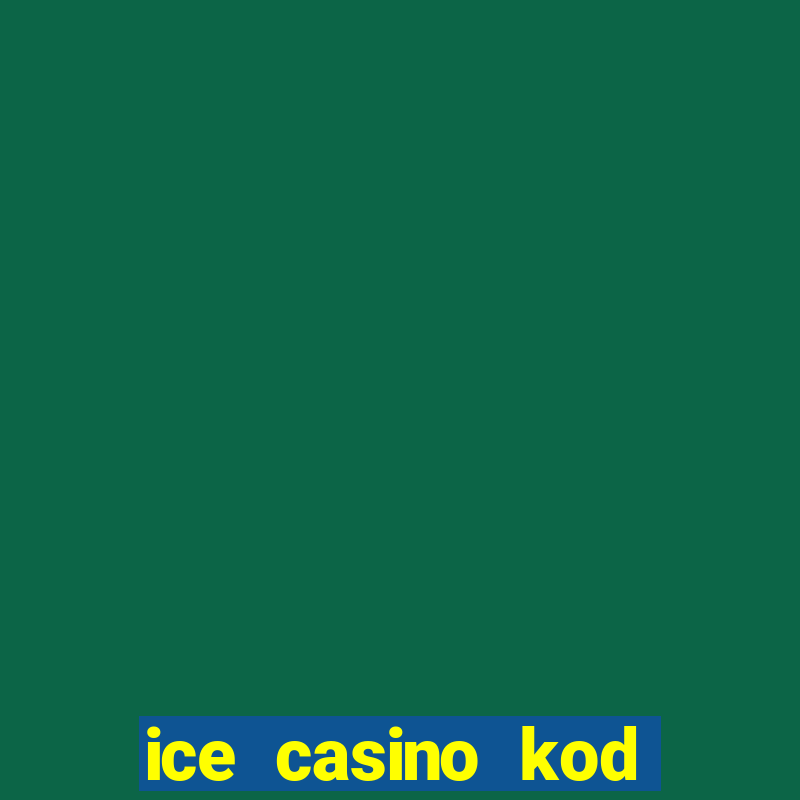 ice casino kod promocyjny 2024