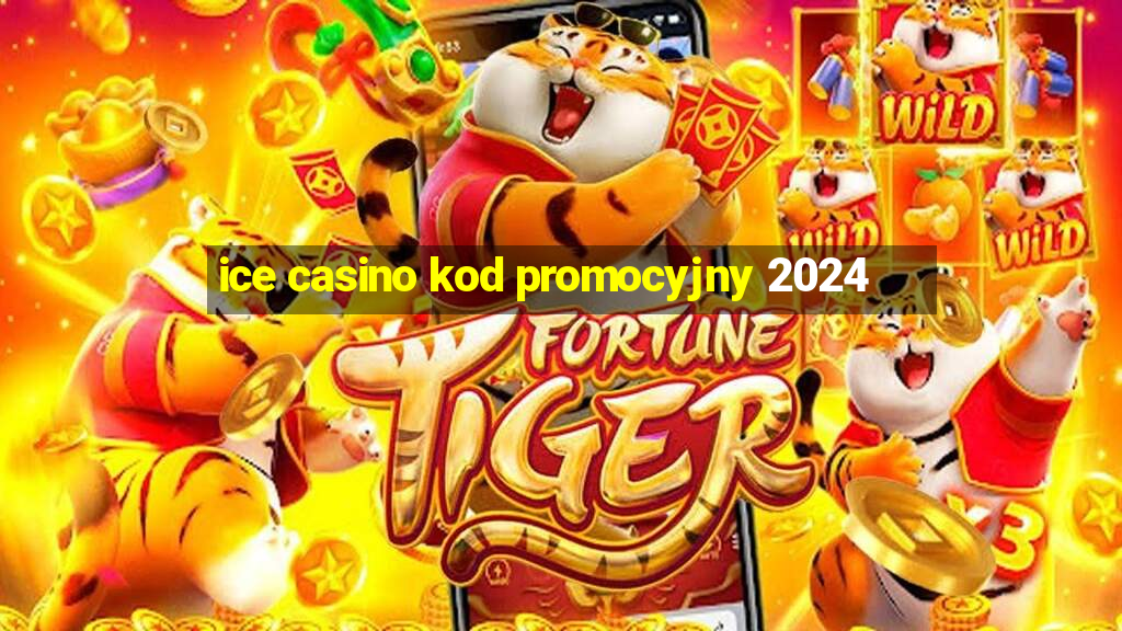 ice casino kod promocyjny 2024