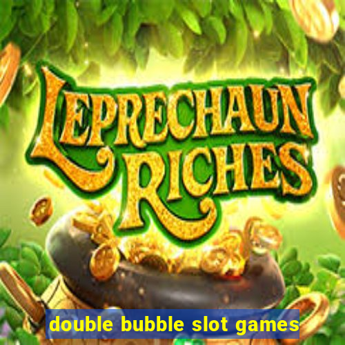 double bubble slot games