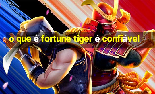 o que é fortune tiger é confiável