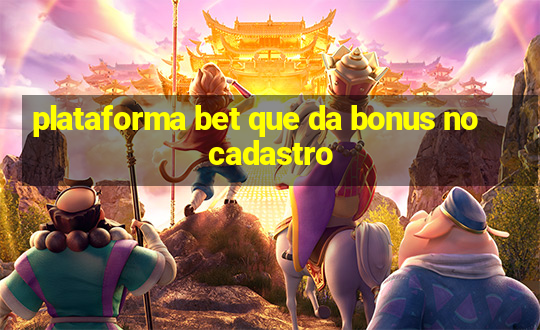 plataforma bet que da bonus no cadastro