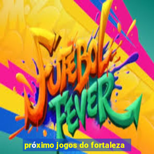 próximo jogos do fortaleza