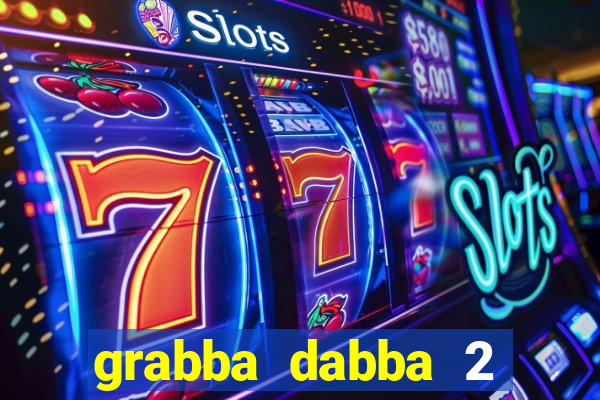 grabba dabba 2 slot game