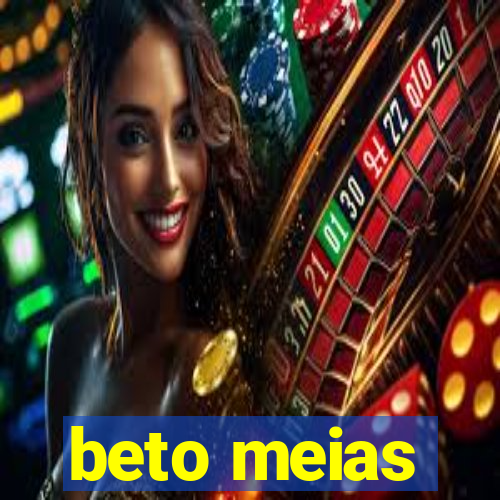 beto meias