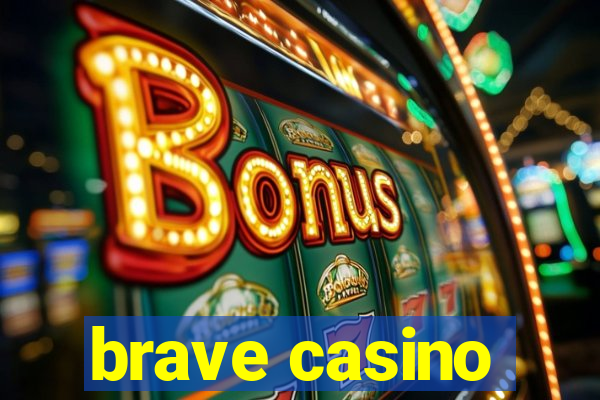 brave casino