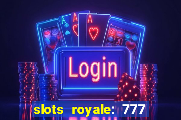 slots royale: 777 vegas casino