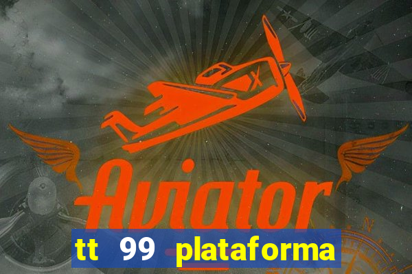 tt 99 plataforma de jogos