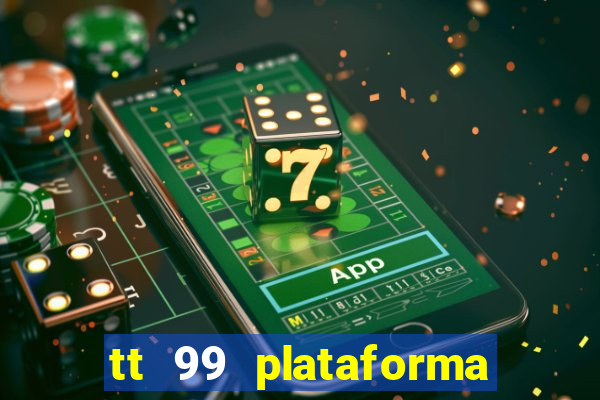 tt 99 plataforma de jogos