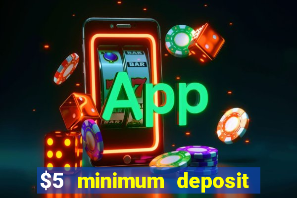 $5 minimum deposit online casinos