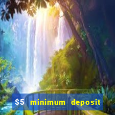 $5 minimum deposit online casinos