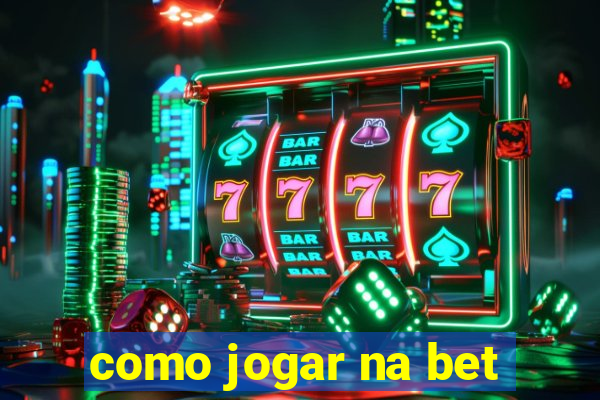 como jogar na bet