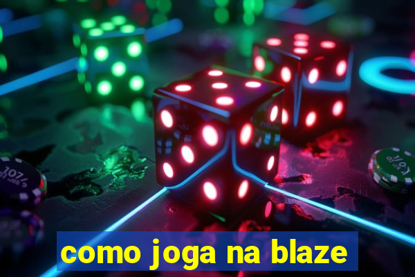 como joga na blaze