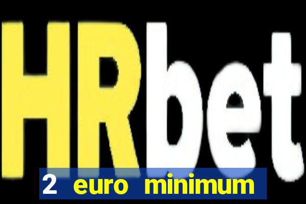 2 euro minimum deposit casinos ireland