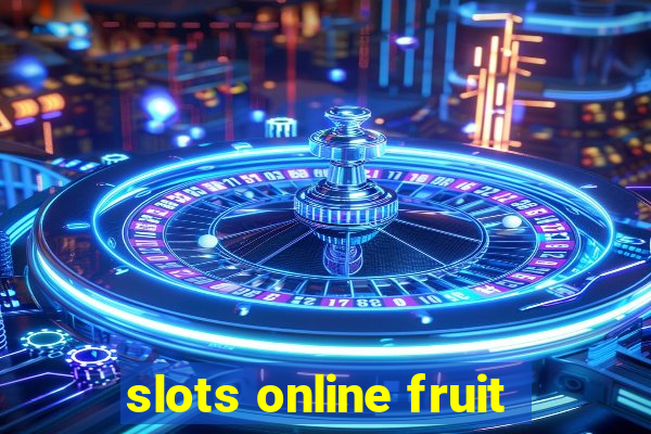 slots online fruit