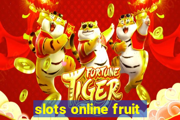 slots online fruit