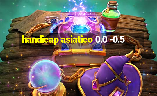 handicap asiatico 0.0 -0.5