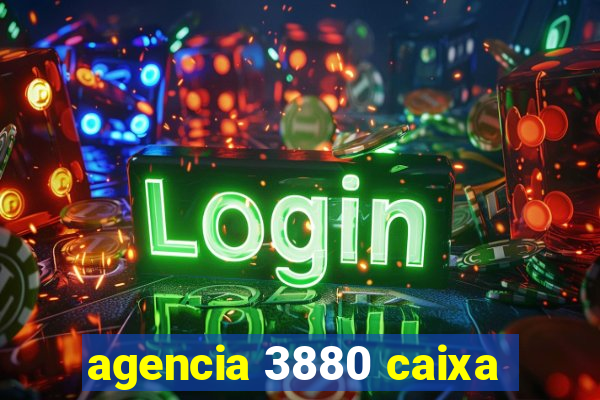 agencia 3880 caixa