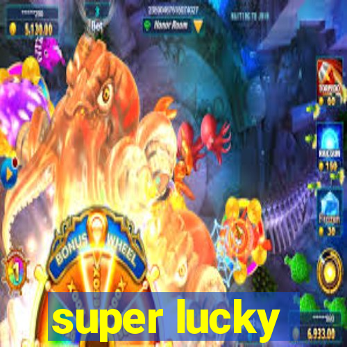 super lucky