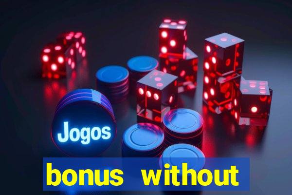 bonus without deposit bet