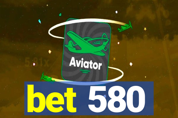 bet 580