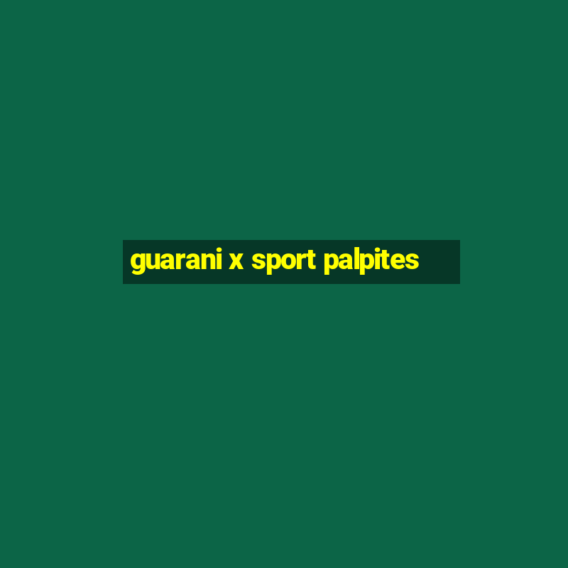 guarani x sport palpites