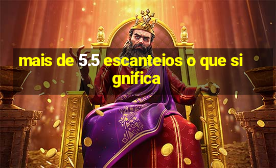 mais de 5.5 escanteios o que significa