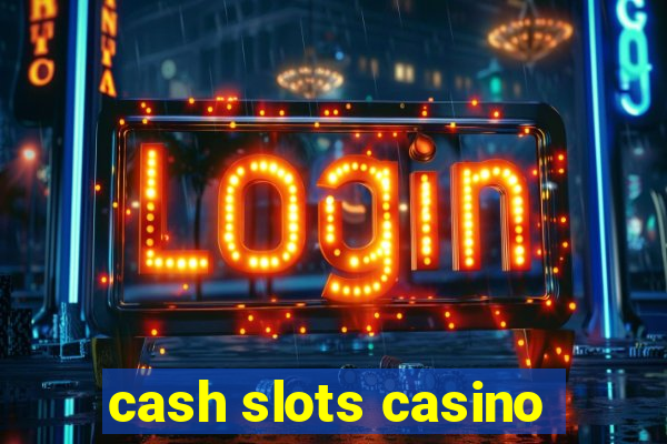 cash slots casino