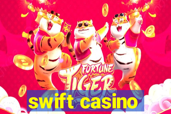 swift casino