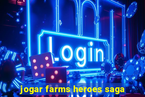 jogar farms heroes saga