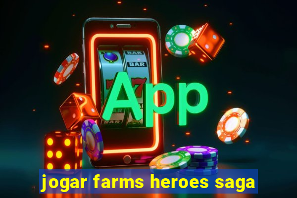 jogar farms heroes saga