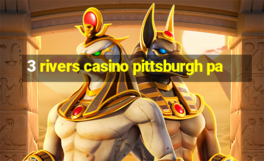 3 rivers casino pittsburgh pa