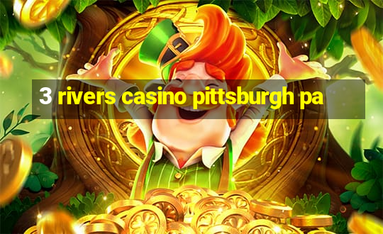 3 rivers casino pittsburgh pa