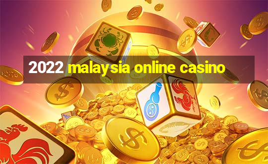 2022 malaysia online casino