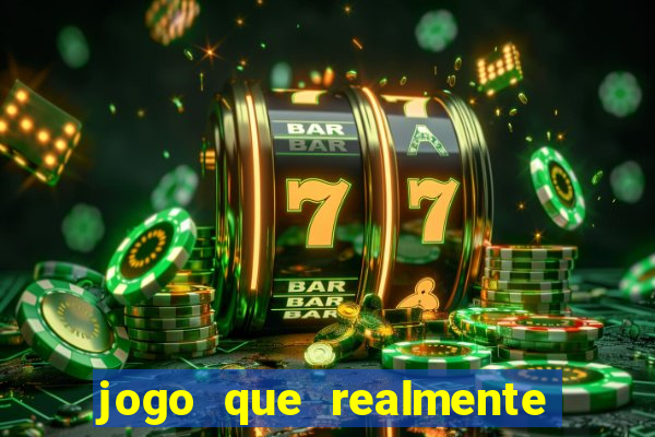 jogo que realmente dá dinheiro