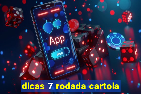 dicas 7 rodada cartola