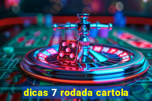 dicas 7 rodada cartola