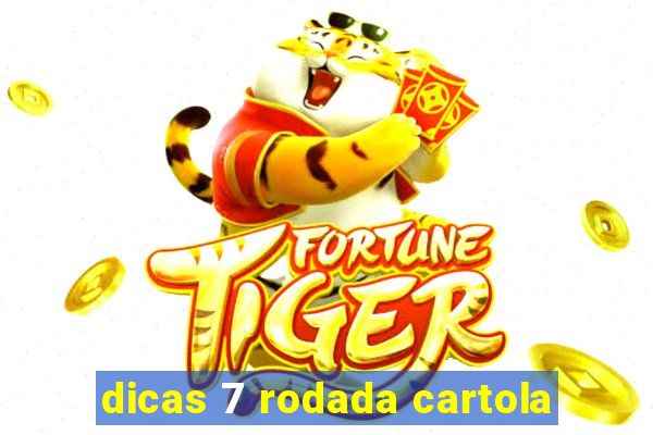 dicas 7 rodada cartola