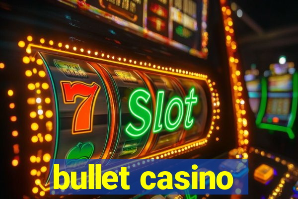 bullet casino